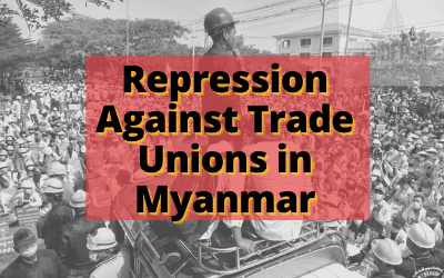 Repression Against Trade Unions in Myanmar – Update 13 July 2021